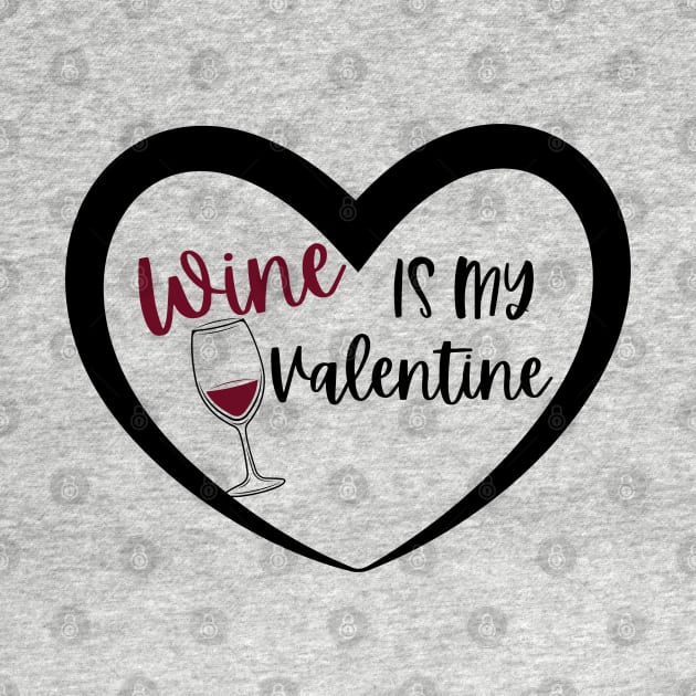 Wine is my Valentine by Pink Anchor Digital